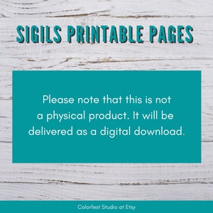 May include: A teal blue rectangle with white text that reads "SIGILS PRINTABLE PAGES" at the top and "Please note that this is not a physical product. It will be delivered as a digital download." in the center. The text "Colorfest Studio at Etsy" is at the bottom of the rectangle.