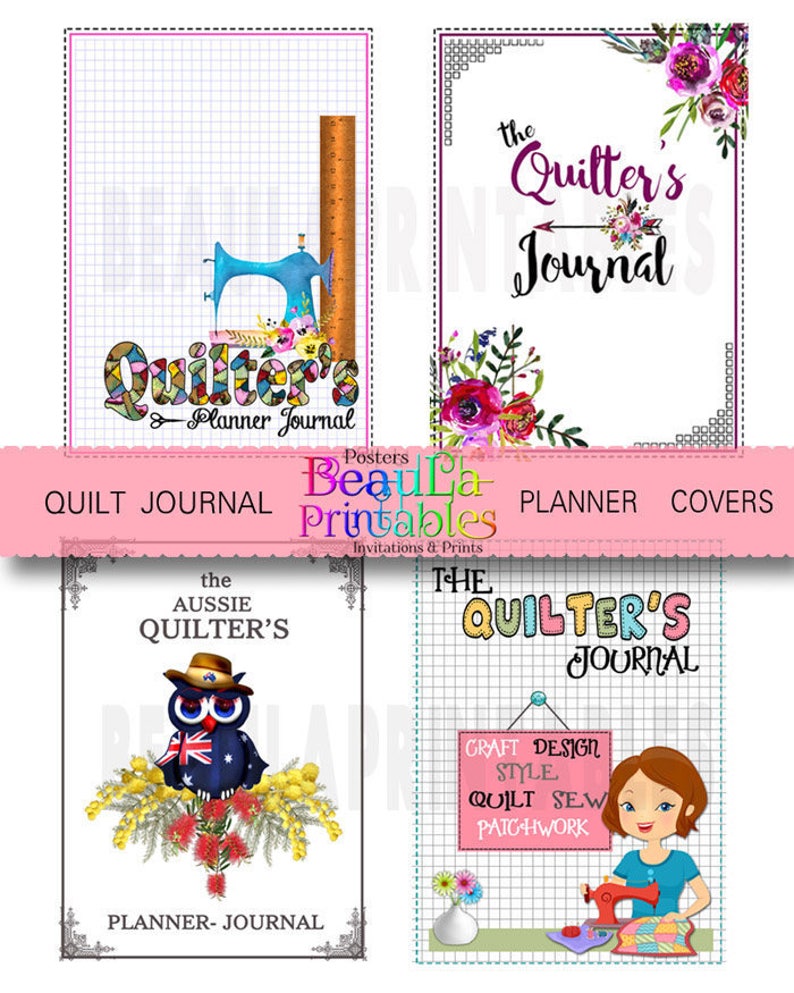 May include: Four printable planner covers for quilters. The covers feature a sewing machine, flowers, an owl, and a woman sewing. The text on the covers includes "The Quilter's Journal", "Quilter's Planner Journal", "The Aussie Quilter's", and "Craft Design Style Quilt Sew Patchwork".