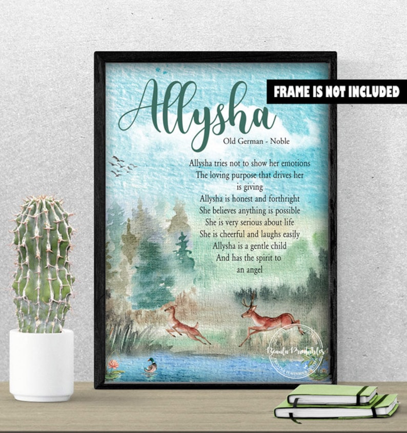 May include: A watercolour print with a blue, green, and brown background featuring a deer, a duck, and a forest scene. The print includes the name "Allysha" and a poem about the meaning of the name. The poem reads: "Allysha tries not to show her emotions. The loving purpose that drives her is giving. Allysha is honest and forthright. She believes anything is possible. She is very serious about life. She is cheerful and laughs easily. Allysha is a gentle child. And has the spirit to an angel."