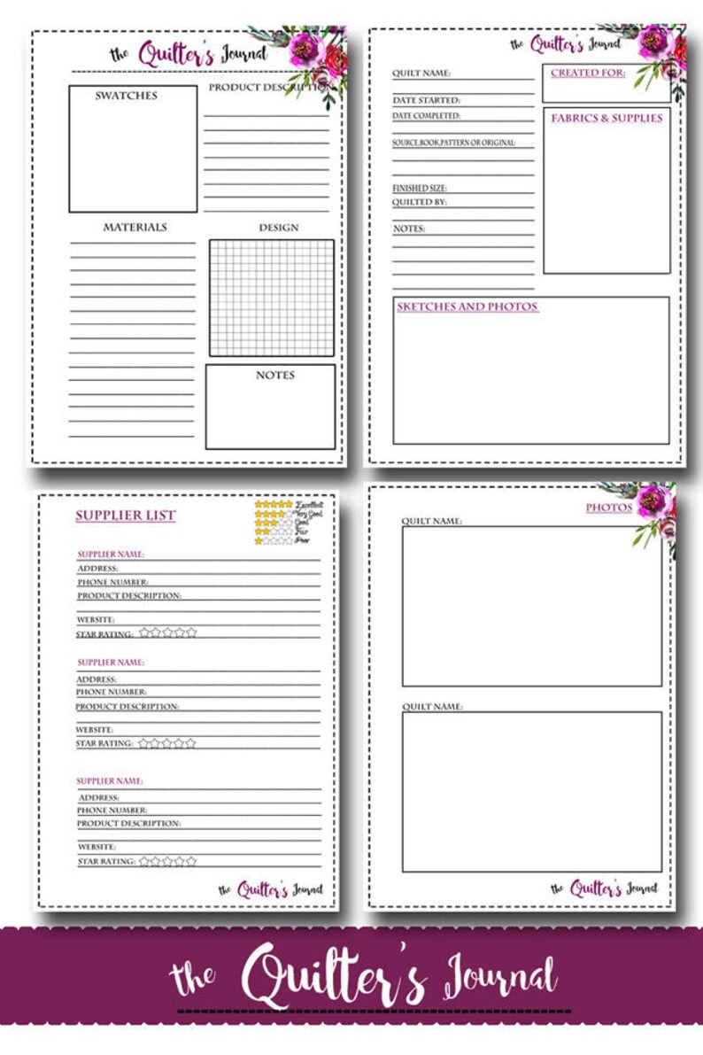 May include: A printable quilting journal with floral designs. The journal includes sections for swatches, materials, design, notes, supplier list, quilt name, date started, date completed, source book or pattern, finished size, quilted by, created for, fabrics and supplies, sketches and photos.