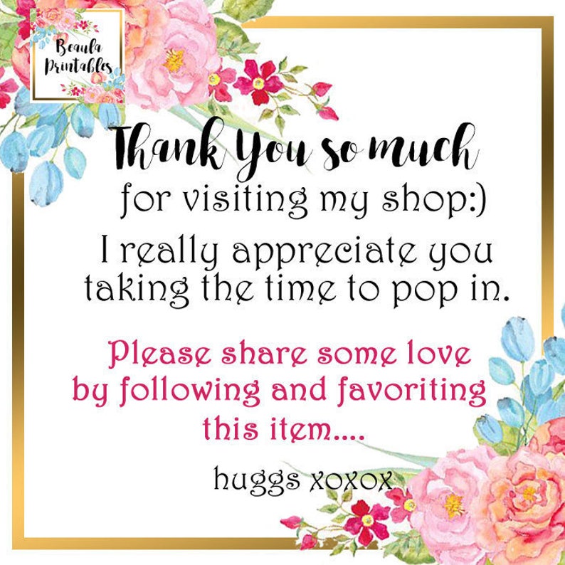 May include: A floral thank you card with the text "Thank you so much for visiting my shop:) I really appreciate you taking the time to pop in. Please share some love by following and favoriting this item.... huggs xoxox"