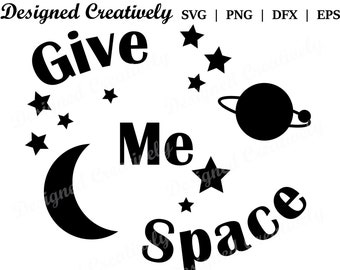 Give Me Space SVG, Moon SVG, Space SVG, Star svg, Celestial svg, Give Me Space Cut File, Moon and Star svg, Planet svg, Universe svg, svg