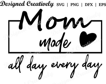 Mom SVG, Mom Mode SVG, Mothers Day SVG, Mother svg, Mom Life svg, Mom Shirt svg, Mom Gift svg, Mother's Day svg, Mother Birthday svg, Mom