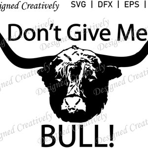 Bull SVG, Don&#39;t Give Me Bull SVG, Farm SVG, Cow svg, Bull Clipart, Don&#39;t Give Me Bull Clipart, Bull png, Bull Cut File, Farm Bull svg, Bull