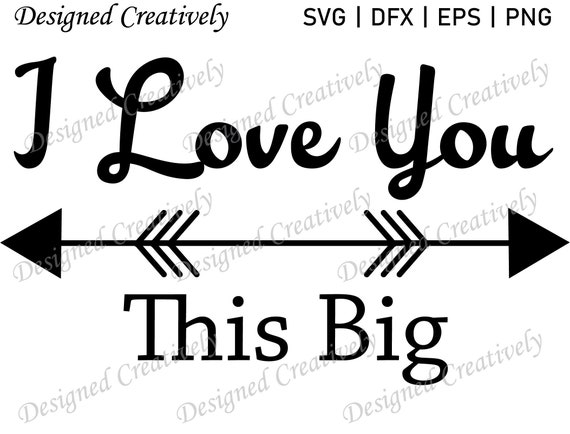 I Love You This Big Svg Word Svg Saying Svg Quote Svg Love Etsy