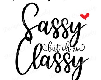 Sassy but oh so Classy SVG, Sassy SVG, Classy SVG, Sassy but Classy svg, Sassy and Classy svg, Red heart svg, T-shirt svg, Cute svg, Heart