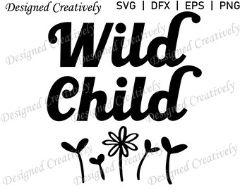 Wild Child SVG, Flower SVG, Flowers SVG, Wild Child png, Nature svg, Retro Wild Child svg, Wild Child Clip Art, Wild Child Cut File, svg
