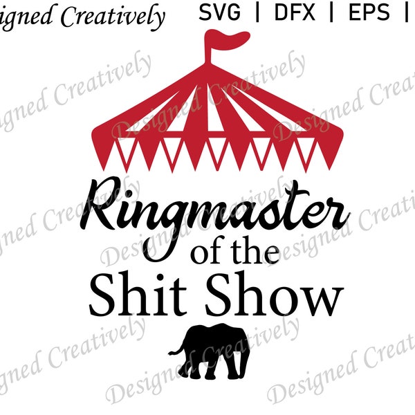 Ringmaster of the Shit Show SVG, Ringmaster SVG, Elephant SVG, Funny Saying svg, Funny Quote svg, T-shirt svg, Circus svg, Circus Elephant