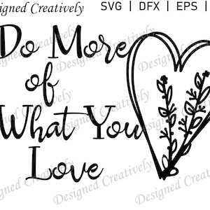 Hacer más de lo que amas SVG, Corazón SVG, Flor SVG, Amor svg, Naturaleza svg, Flora svg, Primavera svg, Flor dibujada a mano svg, Signo svg, Camisa svg