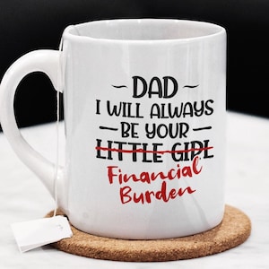 Je serai toujours un fardeau financier, cadeau pour papa, cadeau père drôle, tasse petite fille, cadeau bâillon de sa fille, tasse humour pour papa, fête des pères