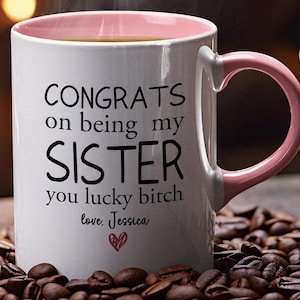 Congrats on Being my Sister... Personalized Coffee Mug, Sister Gift, Sister In-law Gift, Best Friend Gift,Funny& Sarcastic Gift, Brother wed