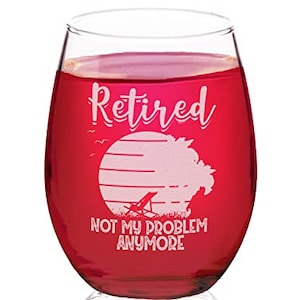 Retired Not My Problem Glass, Funny Retirement Gift, Retirement Wine Glass,Retiree Gift,Teacher Retirement Gift,Retired Mom/Dad Gift
