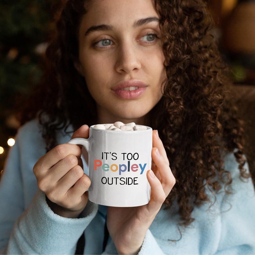 Funny Introvert Mug - "It's Too Peopley Outside" 11 Oz Ceramic Coffee Cup For Office Humor