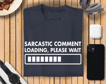 Sarcastic Comment Loading, Please Wait T-Shirt, Funny Sarcastic  Tshirt, Sarcastic T-shirt, Funny T-shirts, Sarcastic Gifts