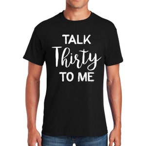 Talk Thirty to Me T-Shirt | Funny Cool 30th Birthday Gift for Men Women, Funny 30th Birthday Shirt for Men and Women