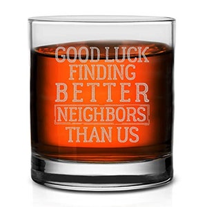 Good Luck Finding Better Neighbor Than Us Old Fashion Glass Funny Birthday Gift  Going Away Party Favors