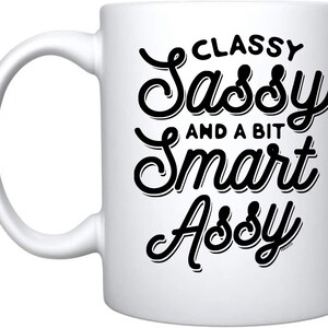 Classy Sassy And A Bit Smart Assy Coffee Mug, Funny Gift Ideas, Sarcastic Gift, Christmas Gift,Friend, Coworker Christmas or Birthday Gift