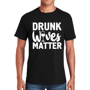 Drunk Wives Matter T-Shirt: Funny Graphic Tee