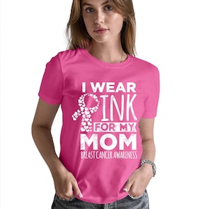I Wear Pink for My Mom Breast Cancer Awareness Shirt, Breast Cancer T-Shirt for Mom Grandma, Cancer Support shirt, Cancer Walk Shirt