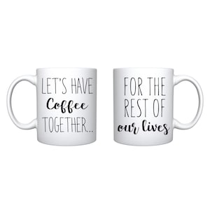Let&#39;s Have Coffee Together - For The Rest Of Our Lives Mug For Couple Her His Birthday Gift Present For Anniversary & Valentines Day Gift