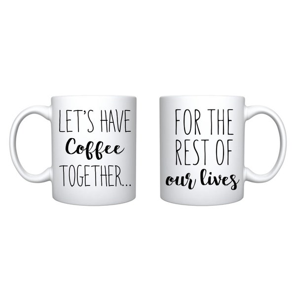 Let's Have Coffee Together - For The Rest Of Our Lives Mug For Couple Her His Birthday Gift Present For Anniversary & Valentines Day Gift