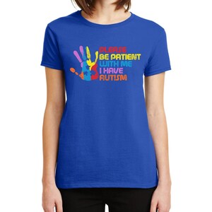 Please Be Patient With Me I Have Autism Awareness  | Funny Cool Graphic Tee Idea | for Men Women