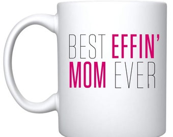 Effin' Mom Ever Coffee Mug, Funny Mother's Day Gift