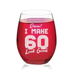 Damn I Make 60 Look Good Stemless Wine Glass 60th Birthday Gift For Him Her Sixty and Fabulous
