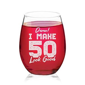 Damn I Make 50 Look Good Stemless Wine Glass 50th Birthday Gift For Him Her Fifty and Fabulous
