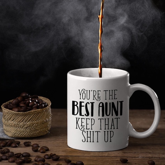 You Are The Best Aunt Keep That Shit Up Coffee Mug, Aunt Gift, Aunt's  Birthday Gifts Mothers Day Gift For Aunt, Auntie Gift - Main Image
