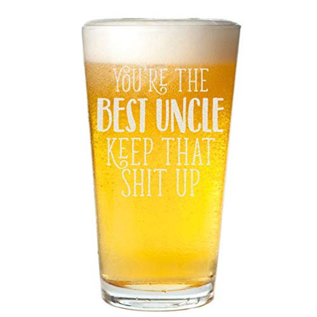 You're the Best Uncle Keep That Shit up Birthday Gifts Fathers Day Pint ...