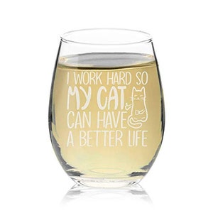 I Work Hard My Cat Can Have A better Life Stemless Wine Glass Funny BirthdayGift For Cat Mom Crazy Cat Lady Animal Lover Rescue Mom