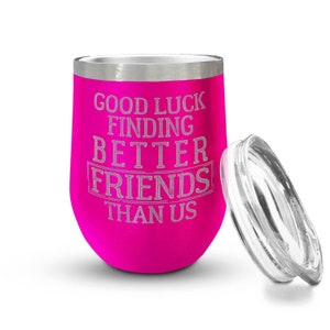 Good Luck Finding Better Friends Than Us Laser Engraved Double Wall Insulated Tumbler Wine Lover Party Favor Birthday Anniversary Gifts