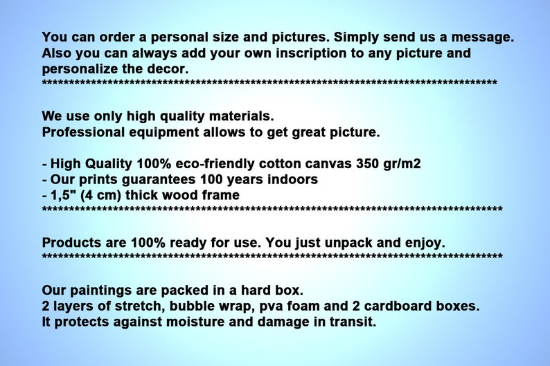 May include: Text describing the process of ordering a personalized canvas print. The text mentions high quality materials, a 1.5 inch thick wood frame, and a 100 year guarantee for the print. The text also mentions that the canvas is packed in a hard box with multiple layers of protection.