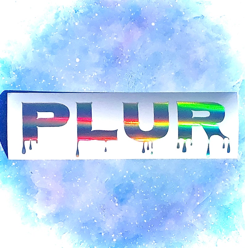 May include: A white sticker with the word "PLUR" in black letters with a rainbow iridescent sheen. The letters are dripping with black paint.