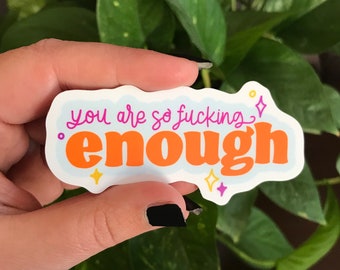 You Are So F***ing Enough | Self-Care | Self-Love | Vinyl Sticker