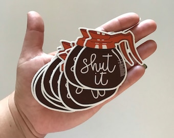 Shut It | But First Coffee | Coffee Lover Vinyl Sticker