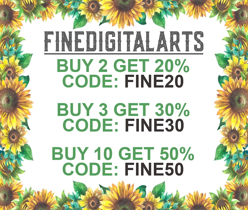 May include: A graphic with sunflowers on the sides and text that reads "FINEDIGITALARTS" in the center. The text below reads "BUY 2 GET 20% CODE: FINE20", "BUY 3 GET 30% CODE: FINE30", and "BUY 10 GET 50% CODE: FINE50".