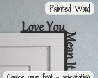 Love You Mean It Door Topper, Over the Door Sign, Valentine Gift