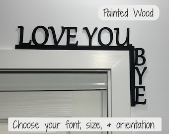 Love you Bye Over door sign, Over the Door Sign, Gift For Husband, Gift for Boyfriend, Home Decor Signs, Gifts for Mom, Home Gifts
