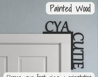 Hand-Painted Wood Door Topper Sign, Funny Gift for Her or Him (C YA CUTIE)