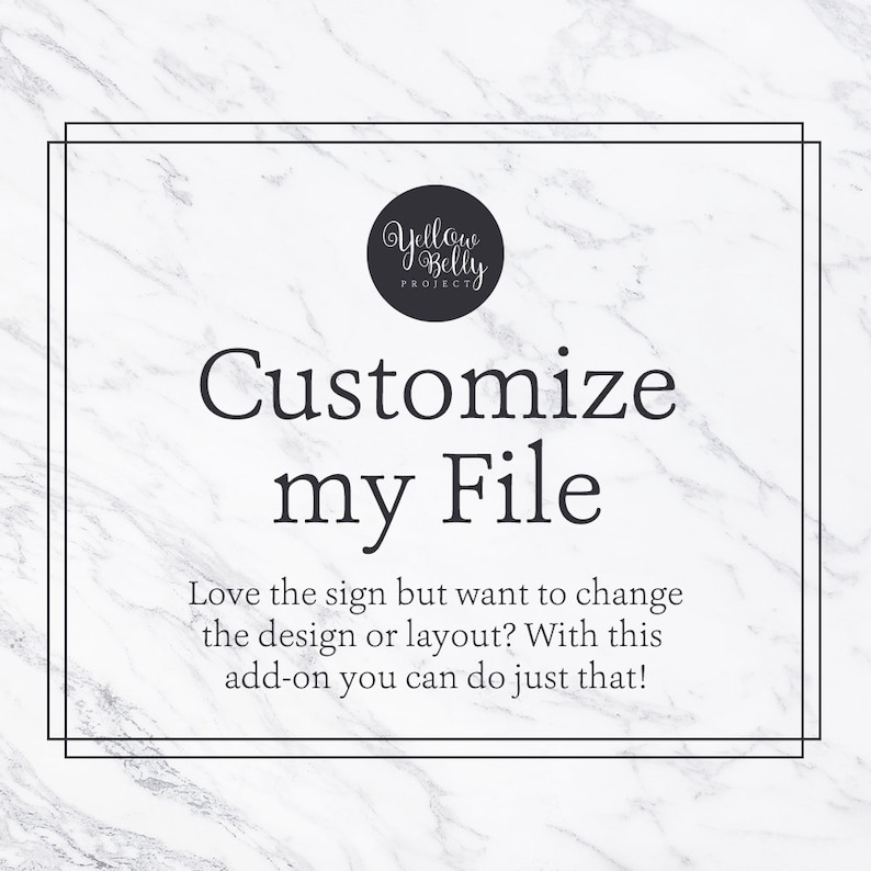 Change the Design Customize My File DIGITAL ONLY Change the Layout Customized sign