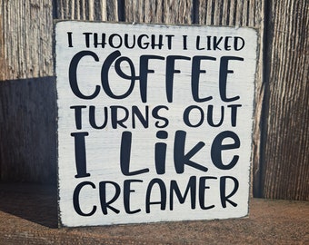 Funny Coffee Bar Sign: I Like Creamer, Free Standing Wooden Decor