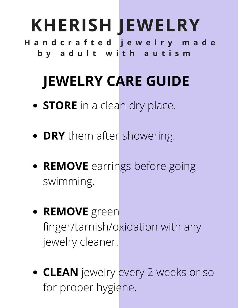 May include: A purple and white graphic with the text "KHERISH JEWELRY" and "Handcrafted jewelry made by adult with autism". The graphic also includes a list of jewelry care instructions: "STORE in a clean dry place", "DRY them after showering", "REMOVE earrings before going swimming", "REMOVE green finger/tarnish/oxidation with any jewelry cleaner", and "CLEAN jewelry every 2 weeks or so for proper hygiene."