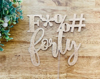 F*%# Forty Cake Topper, Birthday Cake Topper, Funny Birthday Cake Topper, Custom Cake Topper