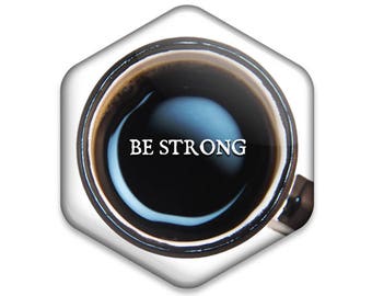 Be Strong Cute Coffee Inspiring Refrigerator Magnet // Witty Quote Gift Glossy Hexagonal Fridge Magnet