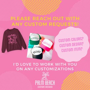 May include: Pink graphic with a maroon sweatshirt and several trucker hats. The sweatshirt says "apres ski club" and the hats say "Augusta" and "Jupiter". The image also includes text that says "Please reach out with any custom requests!" and "I'd love to work with you on any customizations".