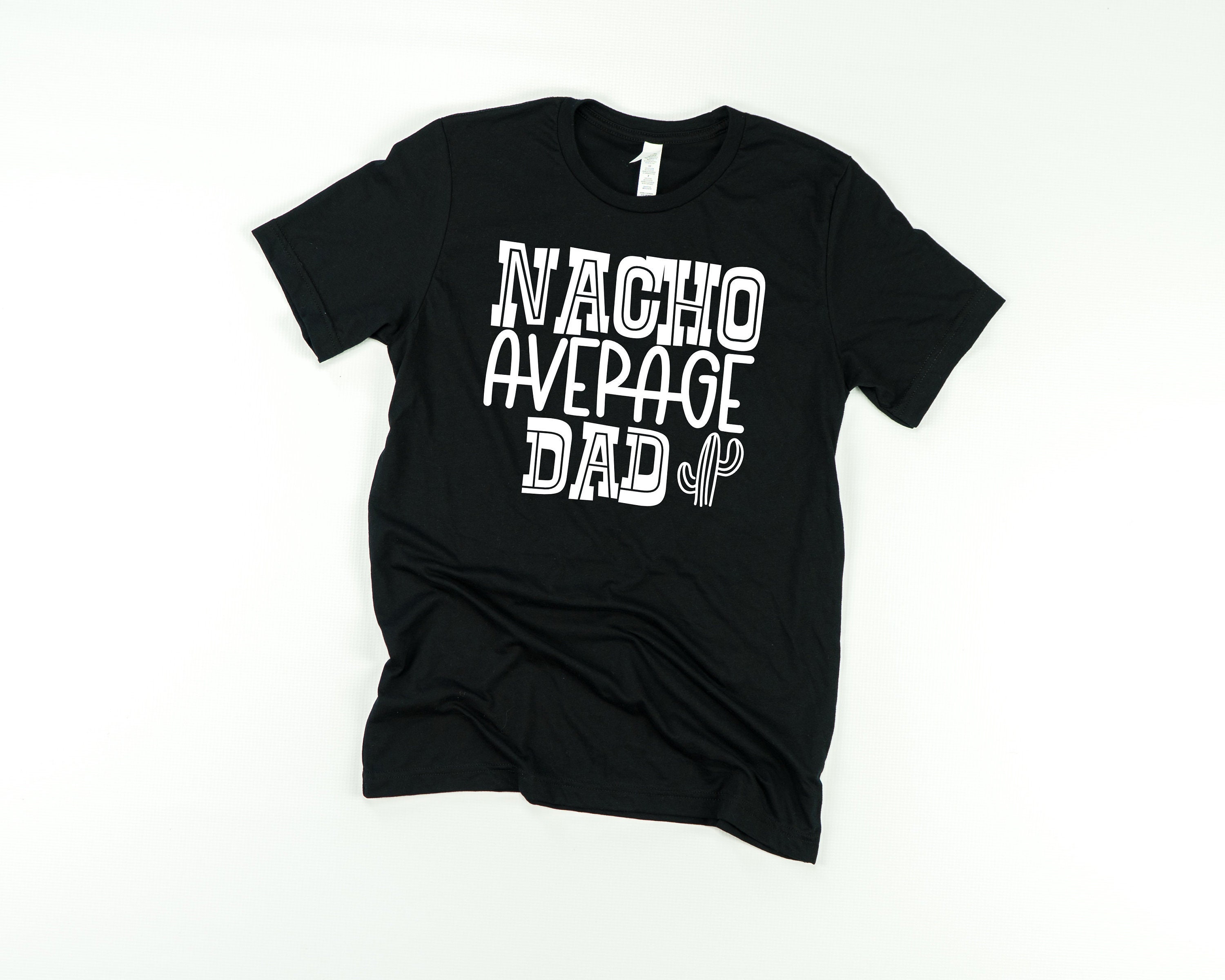 Image of Nacho Average Dad, Dad Tshirt, Gift For Daddy Gift, Tshirts Men Tops