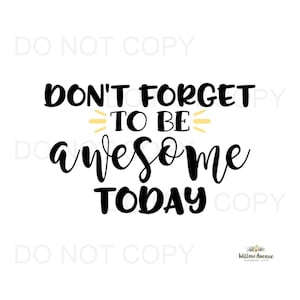 May include: Black and yellow text on a white background that reads "Don't forget to be awesome today".