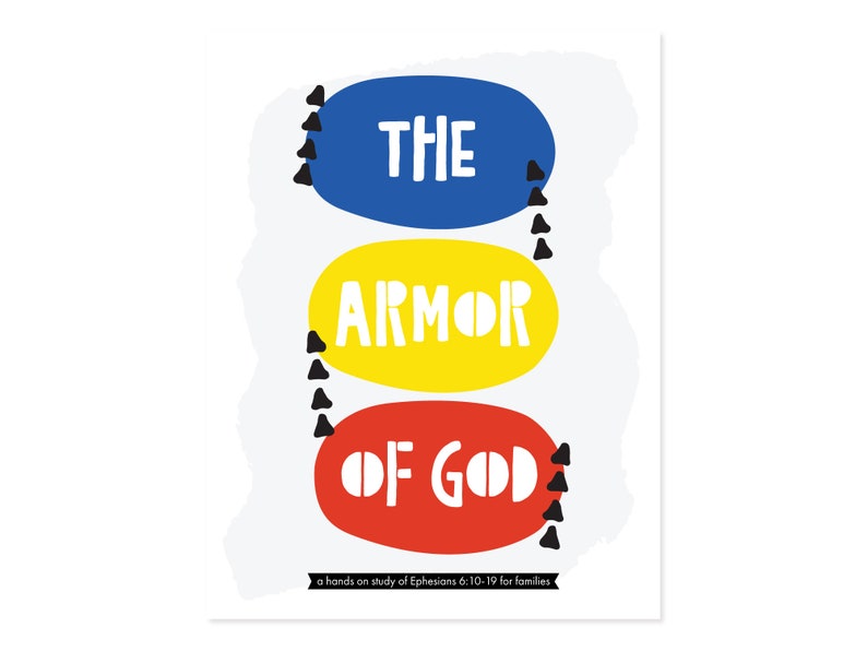 May include: A colorful illustration of the Armor of God with the words "THE ARMOR OF GOD" in white text on a blue, yellow, and red background. The text "a hands on study of Ephesians 6:10-19 for families" is at the bottom of the image.